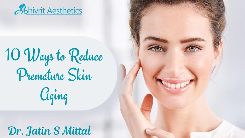 10 Ways to Reduce Premature Skin Aging @DrJatinSMittal